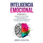 Inteligencia Emocional: Aprende a Percibir Emociones, Entender Emociones, Y Dirigir Emociones Para Mejorar Su Crecimiento Personal - Paperback