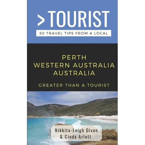 Greater Than a Tourist- Perth Western Australia Australia: 50 Travel Tips from a Local - Paperback