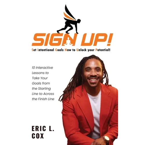 Sign Up!: 10 Interactive Lessons To Take Your Goals From The Starting Line To Across The Finish Line - Hardcover