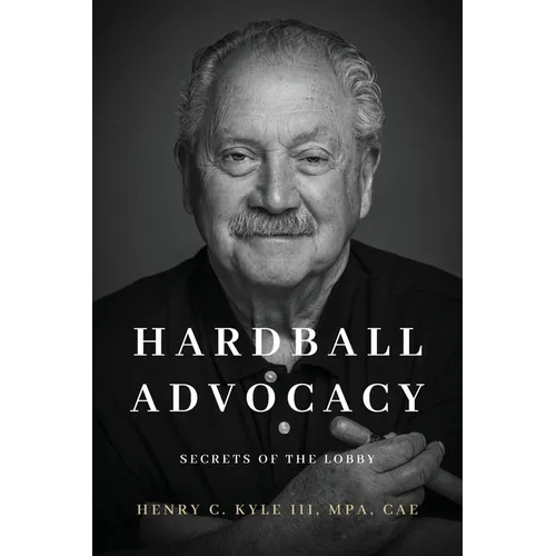 Hardball Advocacy: Secrets of the Lobby - Paperback