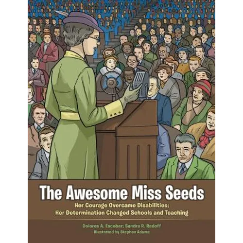 The Awesome Miss Seeds: Her Courage Overcame Disabilities; Her Determination Changed Schools and Teaching - Paperback
