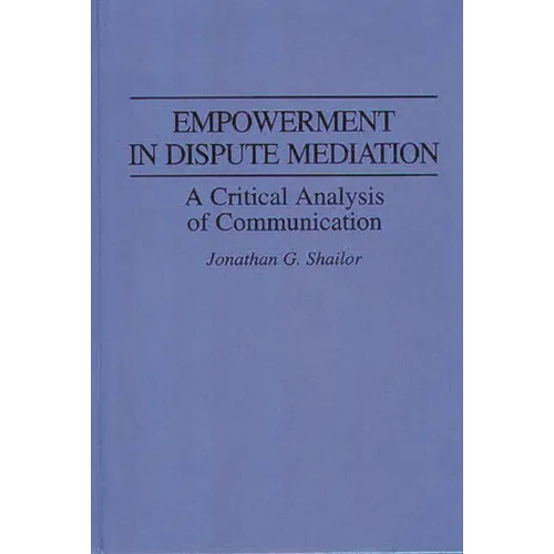 Empowerment in Dispute Mediation: A Critical Analysis of Communication - Hardcover