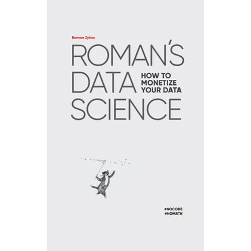 Roman's Data Science How to monetize your data - Hardcover