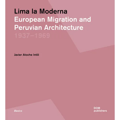 Lima La Moderna: European Migration and Peruvian Architecture 1937-1969 - Paperback
