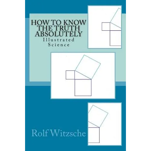 How to Know the Truth Absolutely: Illustrated Science - Paperback