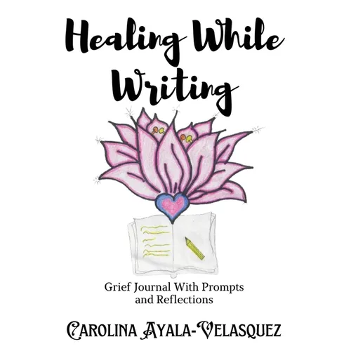 Healing While Writing: Grief Journal with Prompts and Reflections - Paperback