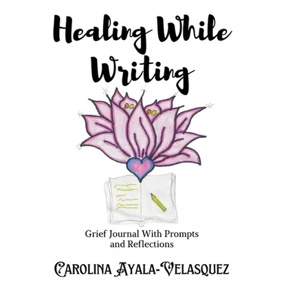 Healing While Writing: Grief Journal with Prompts and Reflections - Paperback