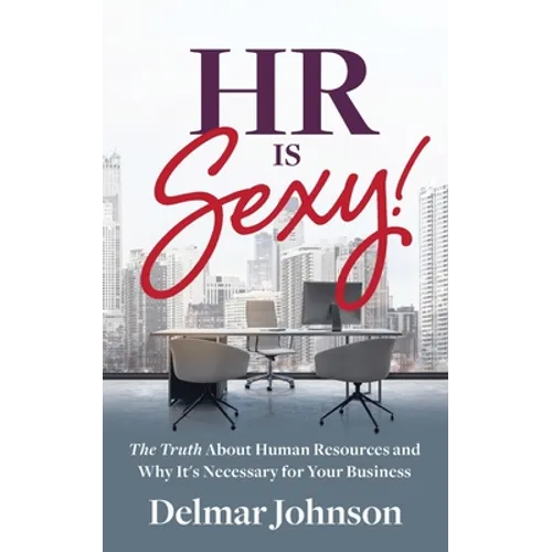 HR Is Sexy!: The Truth About Human Resources and Why It's Necessary for Your Business - Paperback
