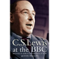 C. S. Lewis at the BBC: Messages of Hope in the Darkness of War - Paperback