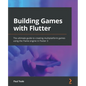 Building Games with Flutter: The ultimate guide to creating multiplatform games using the Flame engine in Flutter 3 - Paperback
