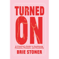 Turned On: A Creative's Guide to Awakening Presence, Pleasure, and Possibility - Paperback