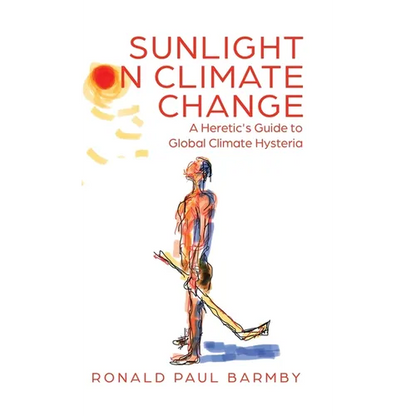 Sunlight on Climate Change: A Heretic's Guide to Global Climate Hysteria - Hardcover