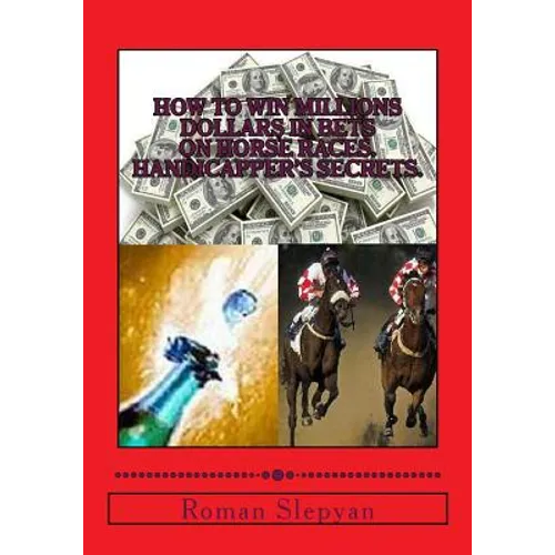 How to Win Millions Dollars in Bets on Horse Races. Handicapper's Secrets. - Paperback