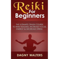 Reiki For Beginners: The Ultimate Crash Course To Reiki Healing, Increase Focus, Energy & Decrease Stress - Paperback