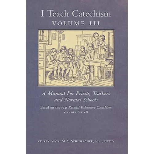I Teach Catechism: Volume 3: A Manual for Priests, Teachers and Normal Schools - Hardcover