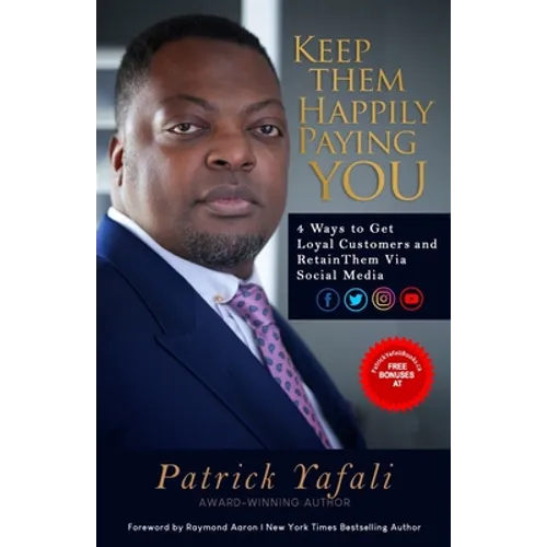 Keep Them Happily Paying You: 4 Ways to Get Loyal Customers and Retain Them Via Social Media - Paperback
