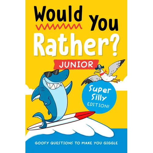 Would You Rather? Junior: Super Silly Edition!: Goofy Questions to Make You Giggle - Paperback