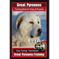 Great Pyrenees Training Book for Dogs and Puppies By Bone Up Dog Training: Are You Ready to Bone Up? Easy Training * Fast Results Great Pyrenees Train - Paperback