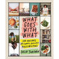 What Goes with What: 100 Recipes, 20 Charts, Endless Possibilities - Hardcover