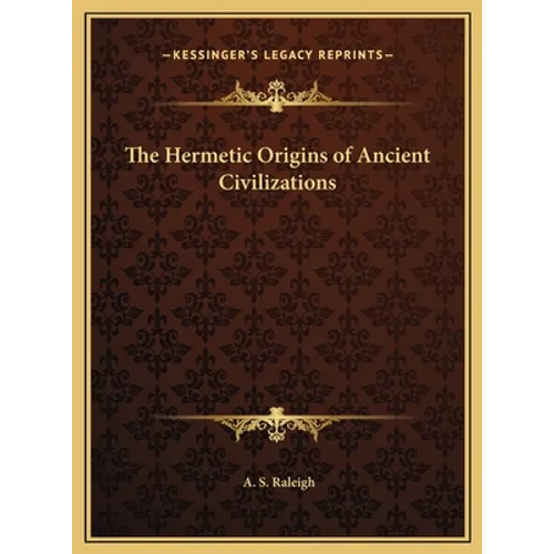 The Hermetic Origins of Ancient Civilizations - Hardcover