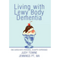 Living with Lewy Body Dementia: One Caregiver's Personal, In-Depth Experience - Hardcover