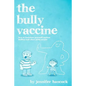 The Bully Vaccine: How to Innoculate Yourself Against Obnoxious People - Paperback