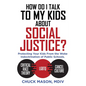 How Do I Talk to my Kids about Social Justice?: Protecting Your Kids From the Woke Indoctrination of Public Schools. - Paperback