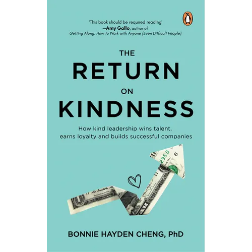 The Return on Kindness: How Kind Leadership Wins Talent, Earns Loyalty, and Builds Successful Companies - Paperback
