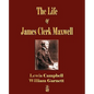 The Life Of James Clerk Maxwell: With Selections from His Correspondence and Occasional Writings - Paperback