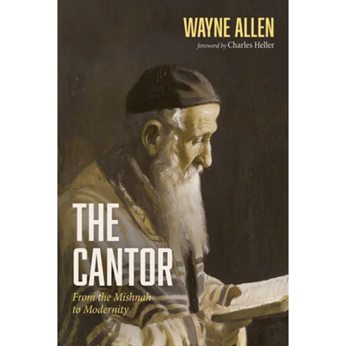 The Cantor: From the Mishnah to Modernity - Hardcover