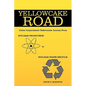 Yellowcake Road: Cotter Corporation's unfortunate journey from Nuclear Production to Nuclear Waste Recycle - Hardcover