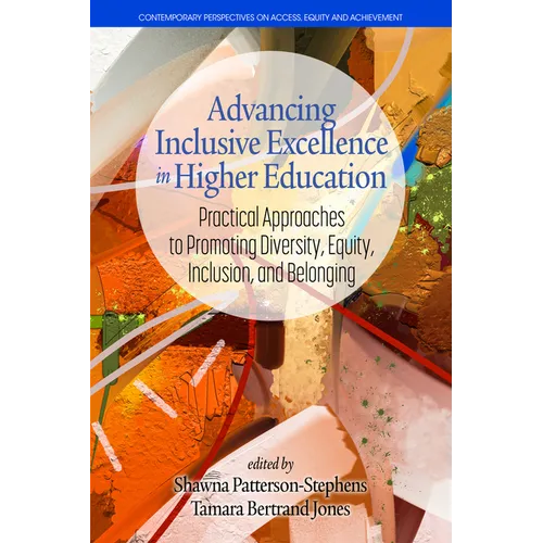 Advancing Inclusive Excellence in Higher Education: Practical Approaches to Promotingdiversity, Equity, Inclusion, and Belonging - Paperback