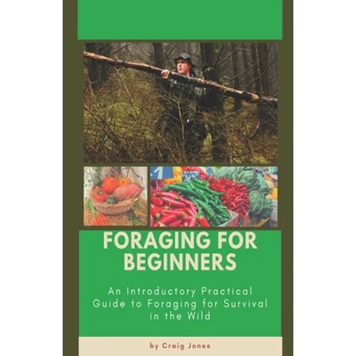 Foraging for Beginners: A Practical Guide to Foraging for Survival in the Wild - Paperback