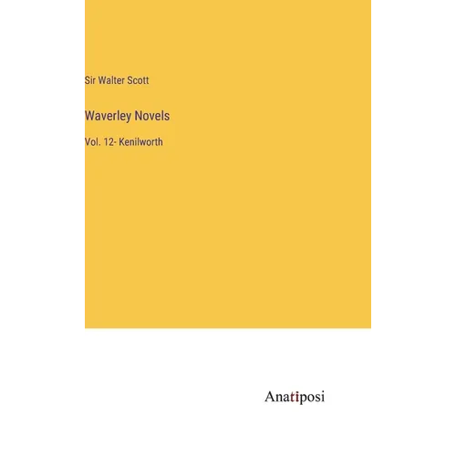 Waverley Novels: Vol. 12- Kenilworth - Hardcover