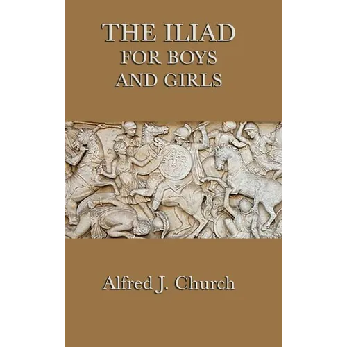 The Iliad for Boys and Girls - Hardcover