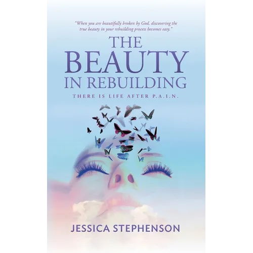 The Beauty in Rebuilding: There is life after P.A.I.N. - Paperback