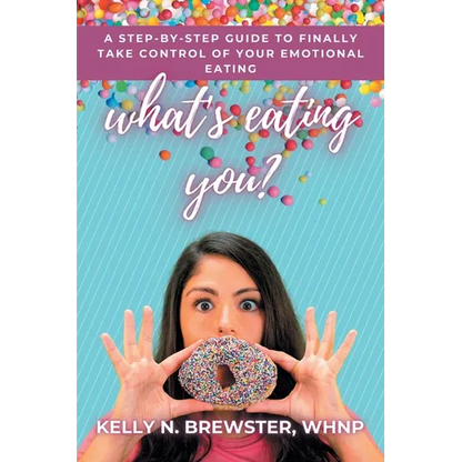 What's Eating You?: A Step-By-Step Guide to Finally Take Control of Your Emotional Eating - Paperback