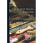 The Expert Wood Finisher; A Complete Manual Of The Art And Practice Of Finishing Woods By Staining, Filling, Varnishing, Waxing, Etc - Paperback