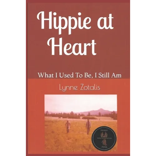 Hippie at Heart: What I Used To Be, I Still Am - Paperback