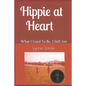 Hippie at Heart: What I Used To Be, I Still Am - Paperback