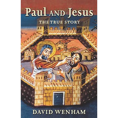 Paul and Jesus: The True Story - Paperback