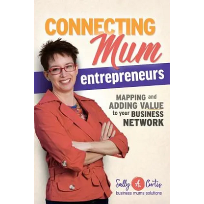 Connecting Mum Entrepreneurs: Mapping and Adding Value to Your Business Network - Paperback