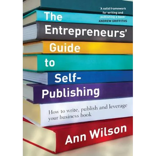 The Entrepreneurs' Guide to Self-Publishing: How to write, publish and leverage your business book - Paperback