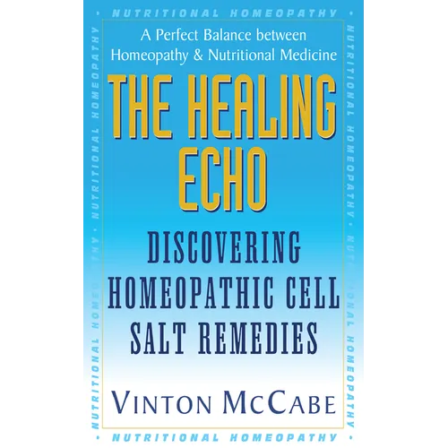 The Healing Echo: Discovering Homeopathic Cell Salt Remedies - Hardcover