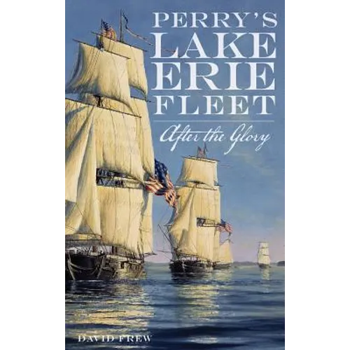 Perry's Lake Erie Fleet: After the Glory - Hardcover
