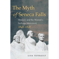 The Myth of Seneca Falls: Memory and the Women's Suffrage Movement, 1848-1898 - Paperback