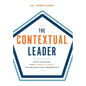 The Contextual Leader: Match and Shape Your Leadership Context for Organizational Performance - Hardcover