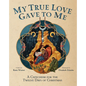My True Love Gave to Me: A Children's Catechism for the Twelve Days of Christmas - Hardcover