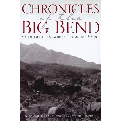 Chronicles of the Big Bend: A Photographic Memoir of Life on the Border - Paperback