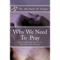 Why We Need To Pray: How To Make Your Prayer Life Exciting & Life Changing - Paperback